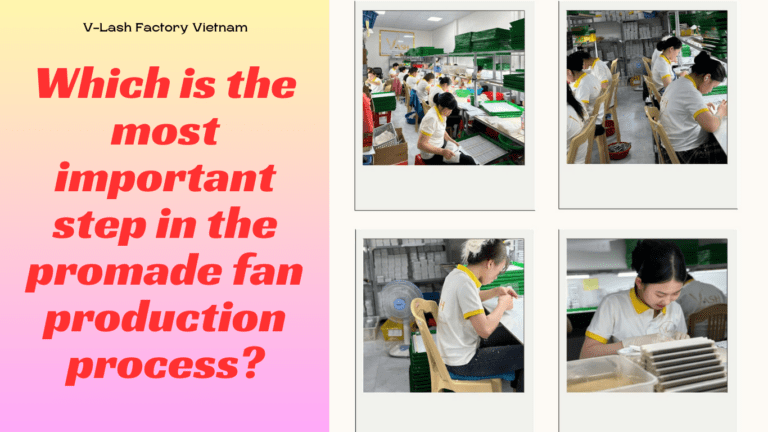 Which is the most important step in the promade fan production process?